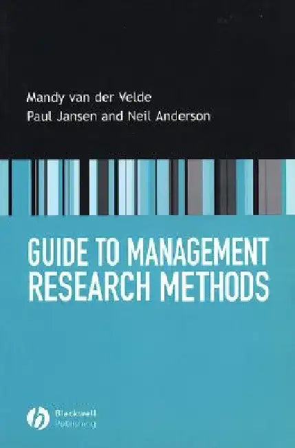 Guide to Management Research Methods by Mandy Van Der Velde