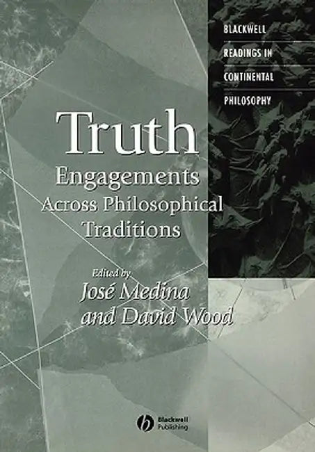 Truth: Engagements Across Philosophical Traditions by David Wood