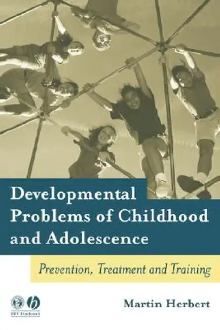 Developmental Problems of Childhood and Adolescence: Prevention, Treatment and Training by Martin Herbert