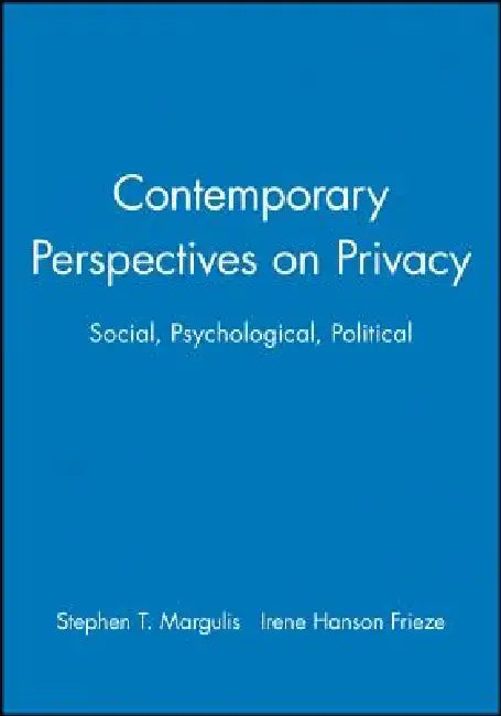 Contemporary Perspectives on Privacy: Social, Psychological, Political by Stephen T. Margulis
