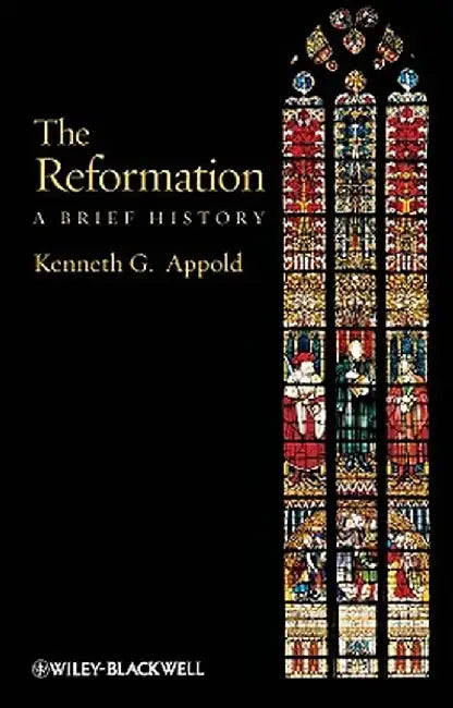 The Reformation: A Brief History by Kenneth G. Appold