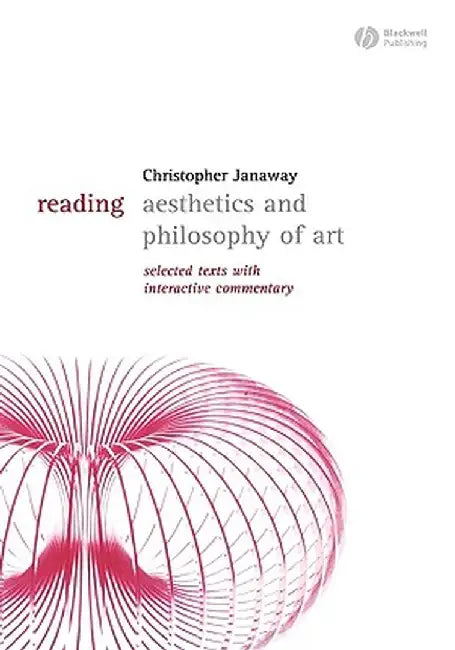 Reading Aesthetics and Philosophy of Art: Selected Texts with Interactive Commentary by Christopher Janaway