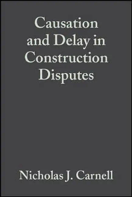 Causation and Delay in Construction Disputes by Nicholas J. Carnell