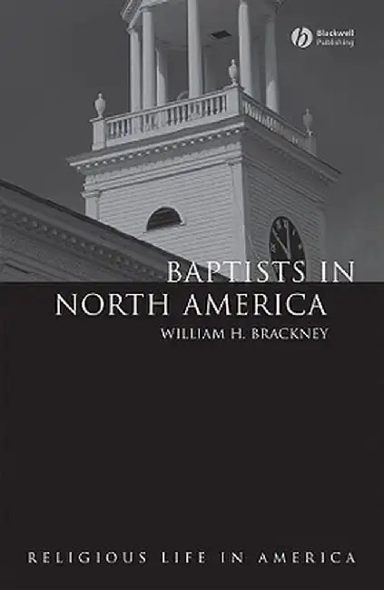 Baptists in North America: An Historical Perspective by William H. Brackney