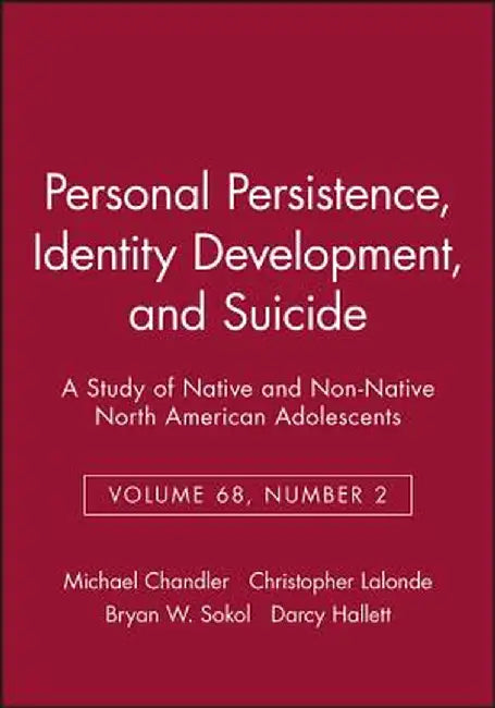 Personal Persistence, Identity Development, and Suicide: A Study of Native and Non-Native North American Adolescents by Michael Chandler