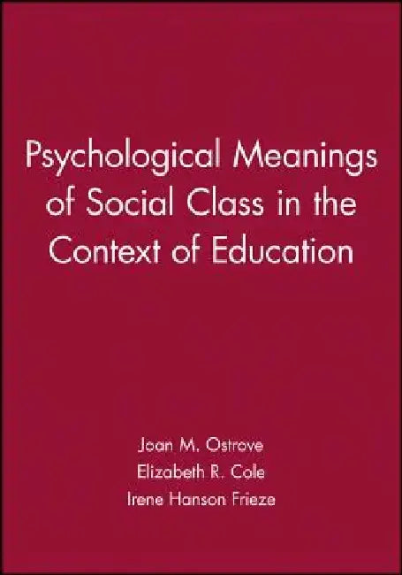 Psychological Meanings of Social Class in the Context of Education by Joan M. Ostrove