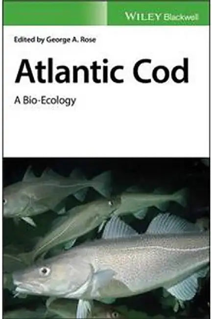 Atlantic Cod: A Bio-Ecology by Rose