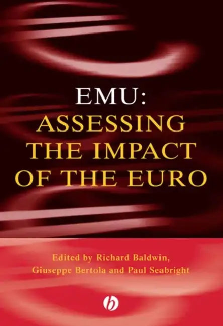 Emu: Assessing the Impact of the Euro by Richard E. Baldwin, Giuseppe Bertola, Paul Seabright