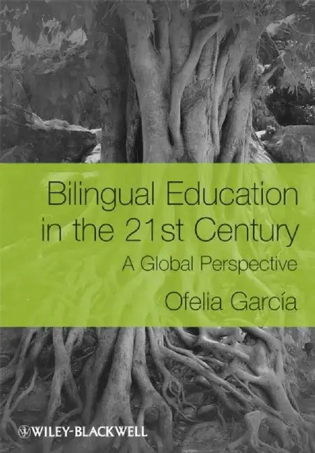 Bilingual Education in the 21st Century: A Global Perspective by Ofelia García