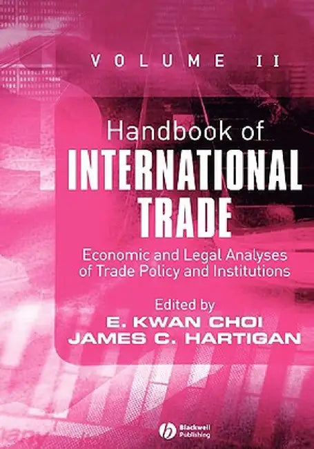 Handbook of International Trade: Economic and Legal Analyses of Trade Policy and Institutions by E. Kwan Choi