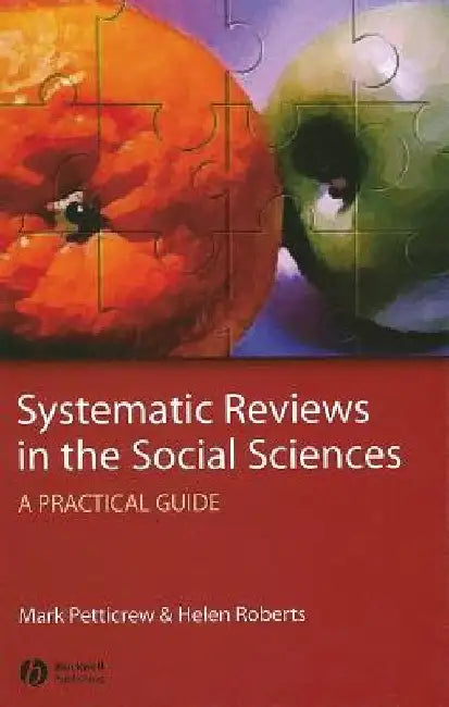 Systematic Reviews in the Social Sciences: A Practical Guide by Mark Petticrew