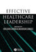Effective Healthcare Leadership by Melanie Jasper
