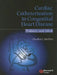 Cardiac Catheterization in Congenital Heart Disease: Pediatric and Adult by Charles E. Mullins