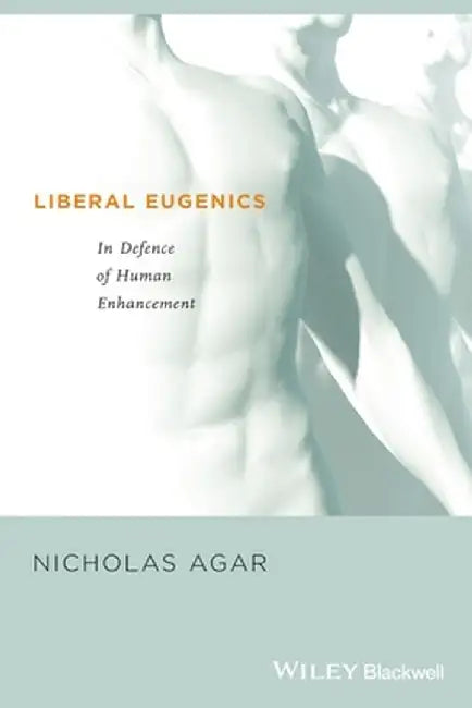 Liberal Eugenics by Nicholas Agar