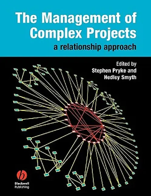 The Management of Complex Projects: A Relationship Approach by Stephen Pryke