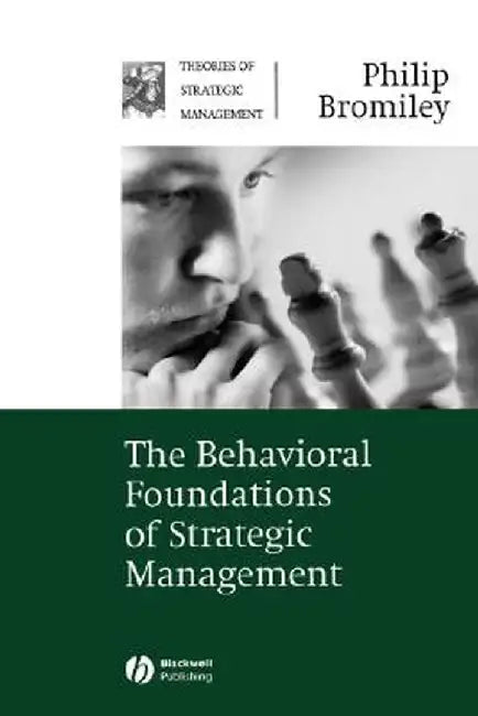 The Behavioral Foundations of Strategic Management by Philip Bromiley
