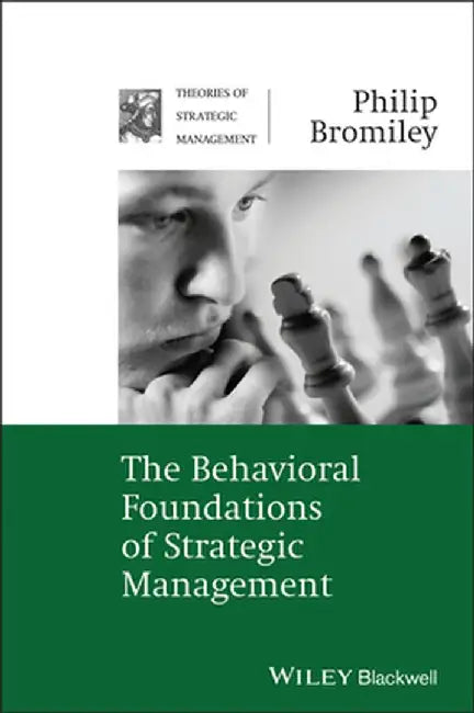 The Behavioral Foundations of Strategic Management by Philip Bromiley