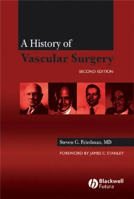 A History of Vascular Surgery by Steven G. Friedman