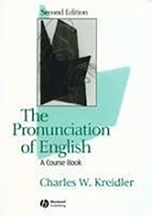 The Pronunciation Of English: A Course Book by Charles W. Kreidler