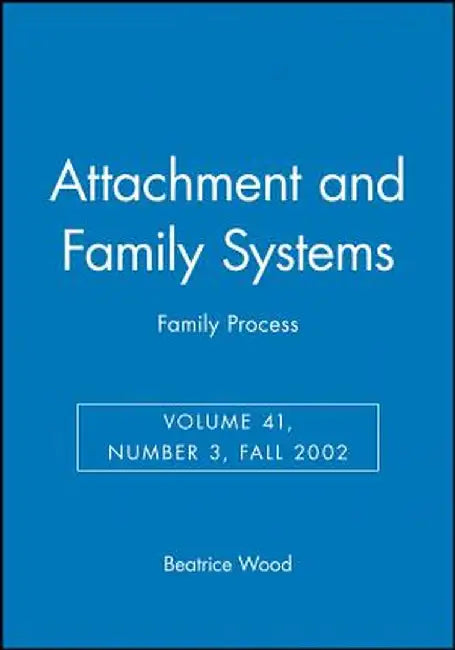 Attachment and Family Systems: Family Process by Beatrice Wood