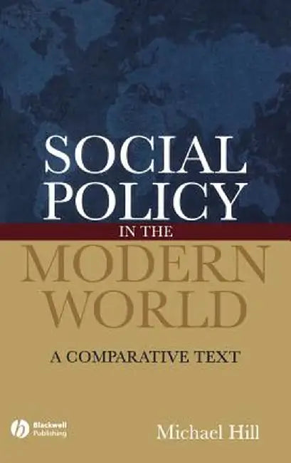 Social Policy in the Modern World: A Comparative Text by Michael Hill