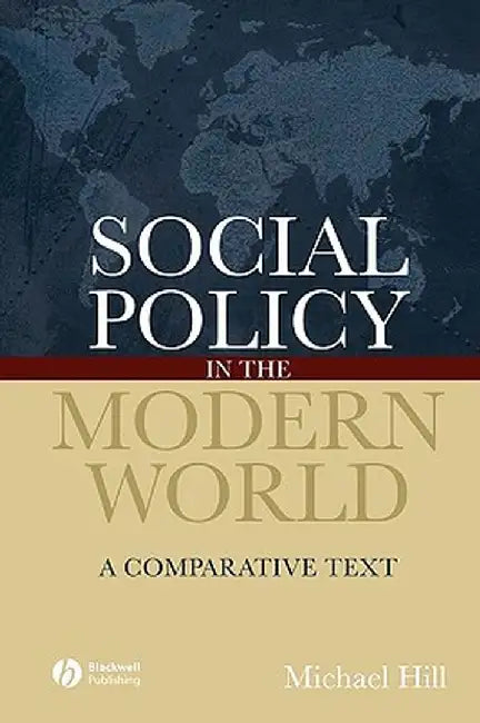 Social Policy in the Modern World: A Comparative Text by Michael Hill