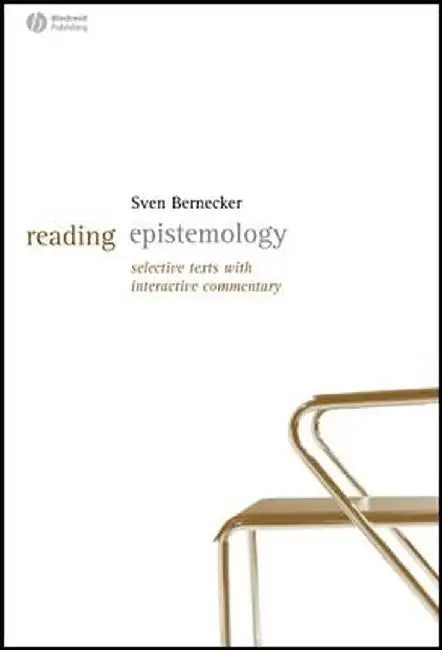 Reading Epistemology: Selected Texts with Interactive Commentary by Sven Bernecker