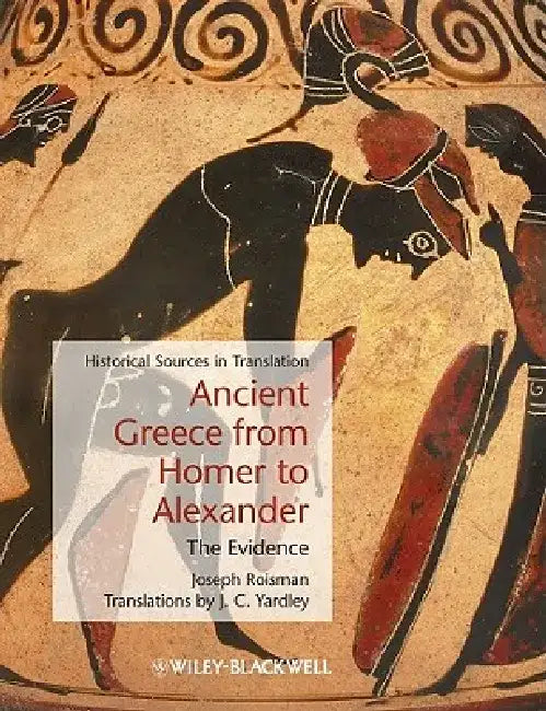 Ancient Greece from Homer to Alexander: An Anthology by Joseph Roisman