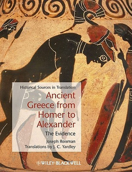 Ancient Greece From Homer To Alexander: The Evidence by Joseph Roisman, J.C. Yardley