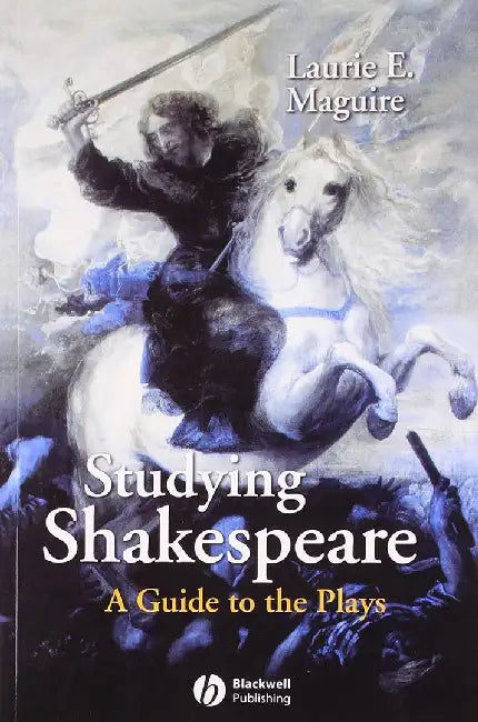 Studying Shakespeare: A Guide to the Plays by Laurie E. Maguire