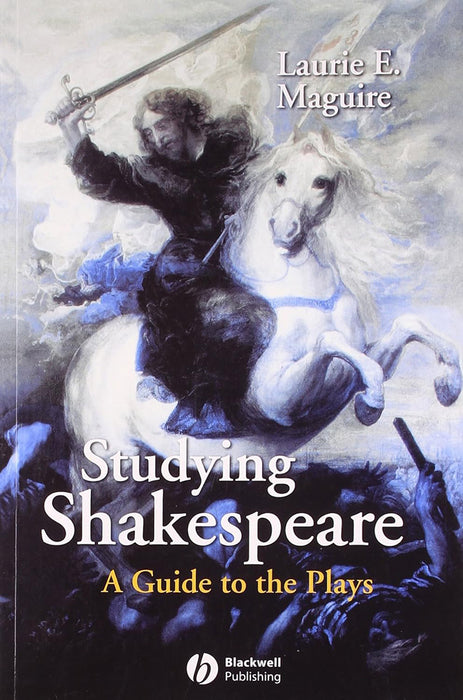 Studying Shakespeare: A Guide to the Plays by Laurie E. Maguire