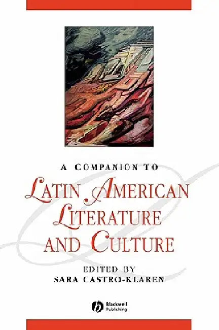 A Companion to Latin American Literature and Culture by Sara Castro-Klaren