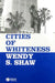 Cities of Whiteness by Wendy S. Shaw