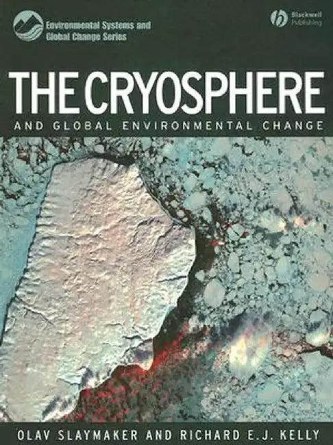 The Cryosphere and Global Environmental Change by Olav Slaymaker