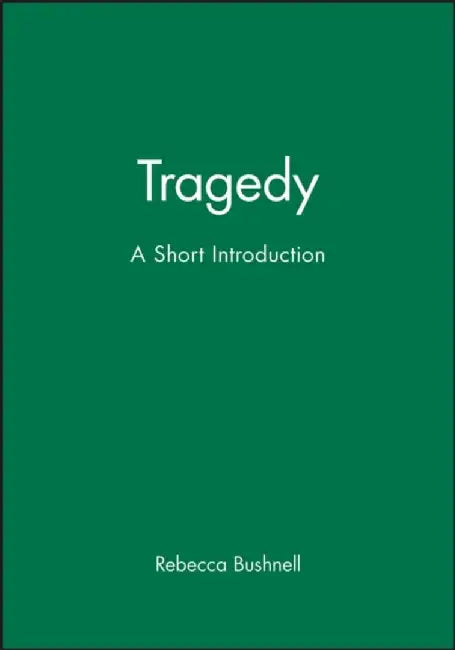 Tragedy: A Short Introduction by Rebecca Bushnell