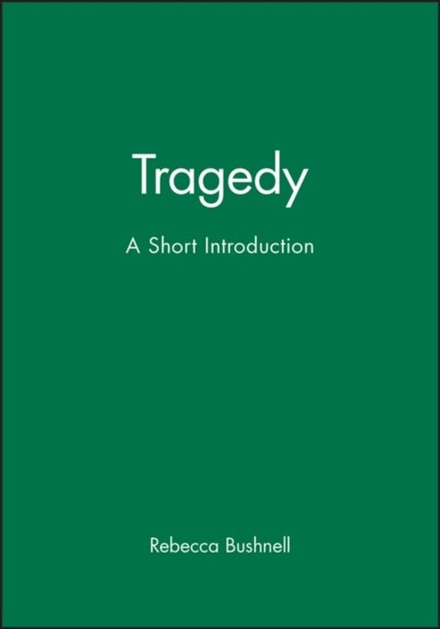 Tragedy: A Short Introduction by Rebecca Bushnell