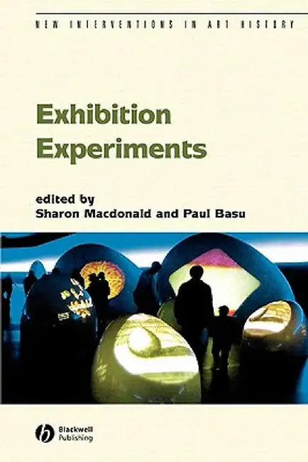 Exhibition Experiments by Sharon MacDonald