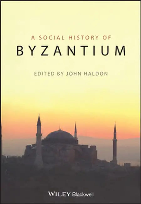 A Social History of Byzantium by John Haldon