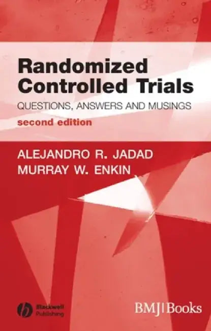 Randomized Controlled Trials: Questions, Answers and Musings, 2nd Edition by Alehandro R. Jadad, Murray W. Enkin