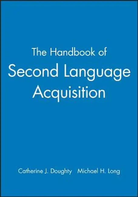 The Handbook of Second Language Acquisition by Catherine J. Doughty