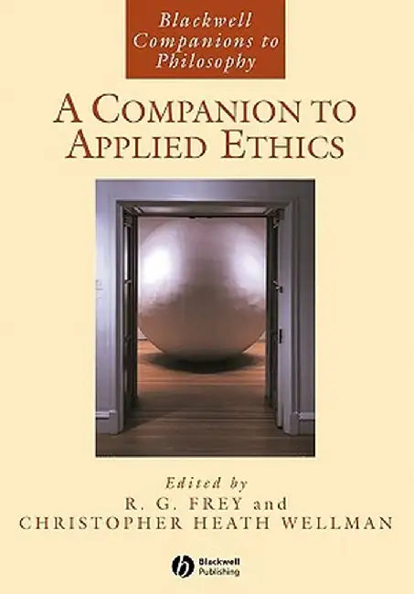 A Companion to Applied Ethics by R. G. Frey