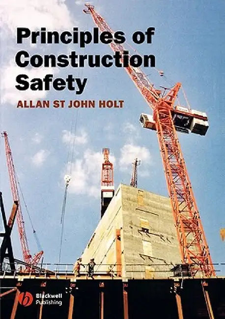 Principles of Construction Safety by Allan St John Holt