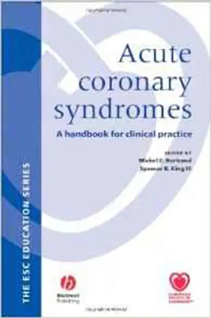 Acute Coronary Syndromes: A Handbook for Clinical Practice by Michael Bertrand, Spencer B. King