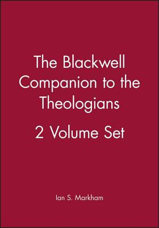 The Blackwell Companion to the Theologians, 2 Volume Set by Ian S. Markham