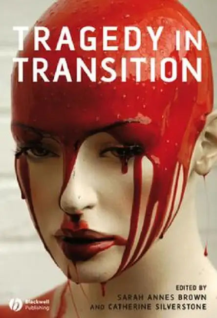 Tragedy In Transition by Sarah Annes Brown, Catherine Silverstone
