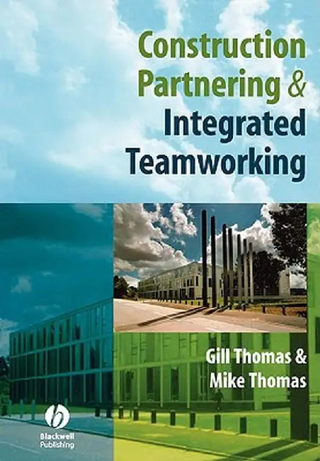 Construction Partnering and Integrated Teamworking by Gill Thomas