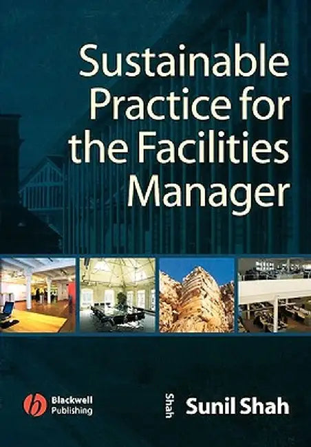 Sustainable Practice for the Facilities Manager by Sunil Shah