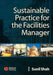 Sustainable Practice for the Facilities Manager by Sunil Shah