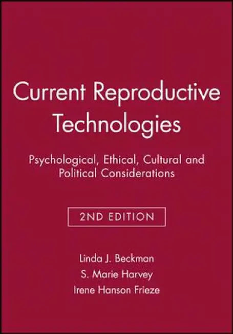 Current Reproductive Technologies: Psychological, Ethical, Cultural and Political Considerations by Linda J. Beckman