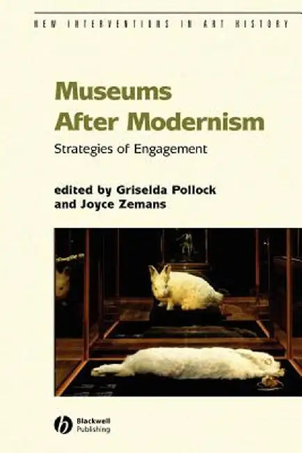Museums After Modernism: Strategies of Engagement by Griselda Pollock